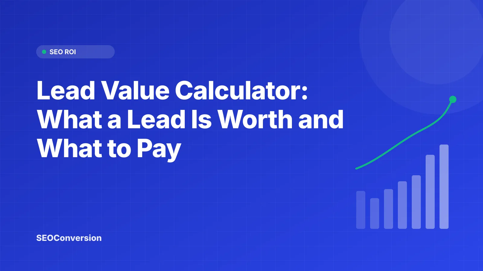 Lead Value Calculator: What a Lead Is Worth and What to Pay Lead value calculator showing close rate times deal value turning into value per lead and maximum cost per lead