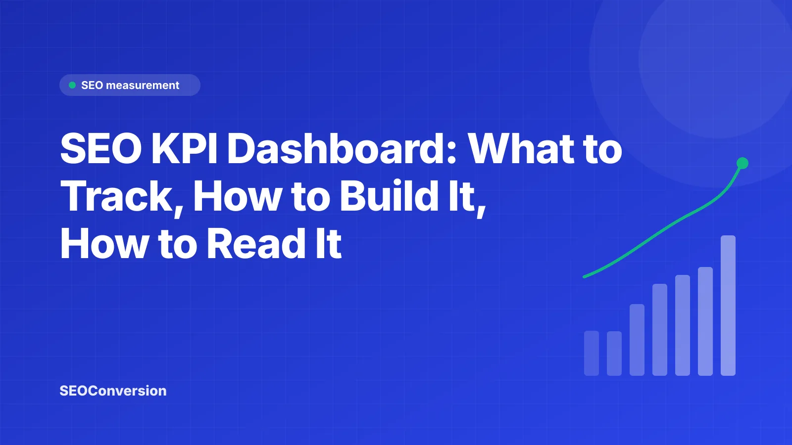 SEO KPI Dashboard: What to Track, How to Build It, How to Read It SEO KPI dashboard in four tiers: outcomes, traffic, visibility and site health